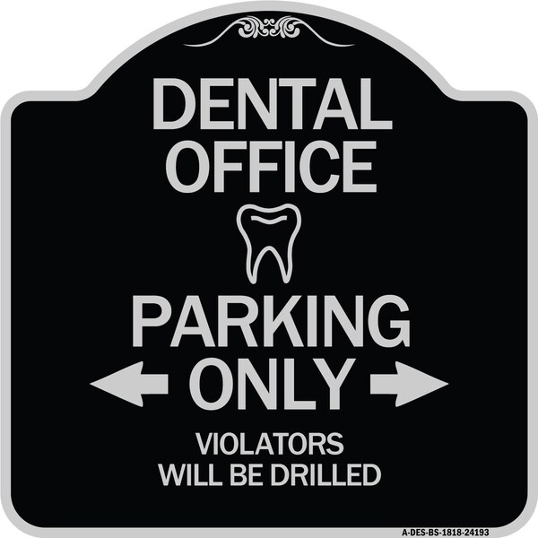 Dental Office Parking Only Violators Will Be Drilled Heavy-Gauge Aluminum Architectural Sign